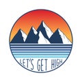 Let`s get high hand lettering with mountains and sunset retro vector