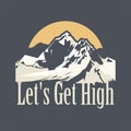 Let`s Get High - Skiing, Hikin,g Mountain Climbing, Ski, Hike, Climb design Royalty Free Stock Photo