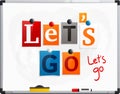 Let`s go made from newspaper letters attached to a whiteboard or noticeboard with magnets. Marker pen. Vector.