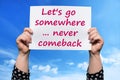 Let`s go somewhere ... never comeback