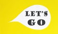 LET`S GO speech bubble isolated on the yellow background