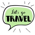 Let`s go travel lettering in a speech bubble. Vector isolated illustration Royalty Free Stock Photo