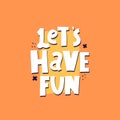 Let`s have fun. hand drawing lettering, decor elements on a neutral background. colorful illustration, flat style. Royalty Free Stock Photo