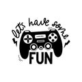 Let`s have some fun gamer print design with controller and lettering vector illustration Royalty Free Stock Photo