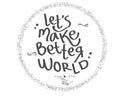 Let`s make better world