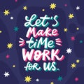 Let`s make time work for us lettering poster