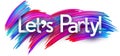 Let\'s party paper word sign with colorful spectrum paint brush strokes over white Royalty Free Stock Photo