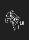 Let`s Play. Monochrome illustration of a joystick for video game in the hand with an inscription. Vector gamer logo with game