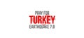 Pray for Turkey for the 7.8 earthquake