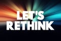 Let`s Rethink text quote, concept background Royalty Free Stock Photo
