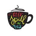 Let`s spill the tea - simple inspire and motivational quote. English youth slang.