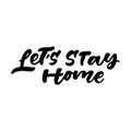 Let`s stay home hand lettering. Vector illustration.