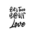 let\'s taco bout love black letter quote