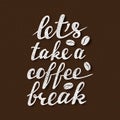 Let`s take a coffee break lettering. Handwritten inscription for cafe signboard or poster design