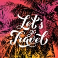 Let s Travel calligraphy hand lettering on bright background with sunset colors and silhouettes of palm trees. Travel agency Royalty Free Stock Photo