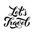 Let s Travel calligraphy hand lettering isolated on white. Inspirational or motivational quote typography poster. Travel agency Royalty Free Stock Photo