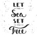 Let the sea set you free. Handwritten lettering.