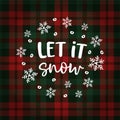 Let it snow Christmas greeting card, invitation with circle of falling snowflakes. Hand lettered white text over tartan Royalty Free Stock Photo