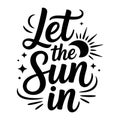 let the sun in black and white graphic lettering inspirational typography vector Royalty Free Stock Photo