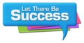 Let There Be Success Colorful Comment Symbol