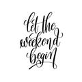 let the weekend begin black and white handwritten lettering inscription