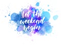 Let the weekend begin lettering on watercolor Royalty Free Stock Photo