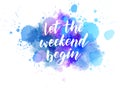 Let the weekend begin lettering on watercolor