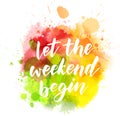 Let the weekend begin lettering on watercolor Royalty Free Stock Photo