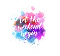 Let the weekend begin lettering on watercolor Royalty Free Stock Photo