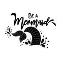Let's be mermaids. Inspirational quote about summer. Modern calligraphy phrase with hand drawn mermaid's