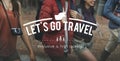 Let's Go Travel Adventure Traveling Exploration Journey Concept Royalty Free Stock Photo