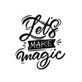 Let's Make Magic. Hand drawn black color text. Motivation lettering phrase.