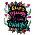 Let your dreams be your wings hand lettering.