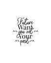 Future wants you, not your past, vector Royalty Free Stock Photo