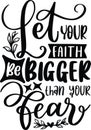 Let Your Faith Be Bigger Than Your Fear Royalty Free Stock Photo