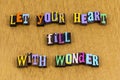 Let your heart fill with wonder learn knowledge letterpress phrase