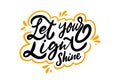 Let your light shine. Black ink lettering phrase. Modern calligraphy. Vector illustration.