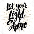 Let your light shine. Lettering phrase on grunge background. Design element for poster, card, banner, flyer. Royalty Free Stock Photo