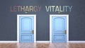 Lethargy and vitality as a choice - pictured as words Lethargy, vitality on doors to show that Lethargy and vitality are opposite