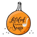 Lets Cook pumpkin soup Calligraphy text with ladle on pumpkin sketch. Thanksgiving day, Autumn, Halloween Party Poster