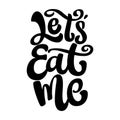 Lets eat me. Lettering phrase isolated on white Royalty Free Stock Photo