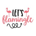 Lets flamingle typography t-shirt design, tee print, t-shirt design