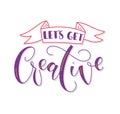 lets get creative - colored lettering, vector illustration isolated on white background. Royalty Free Stock Photo