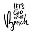 Lets go to the beach. Modern brush dry brush lettering. Calligraphy banner. Vector illustration.