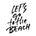 Lets go to the beach. Modern typography phrase. Black and white lettering for summer print and poster. Vector