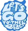 Lets Go to the Beach. Modern Typography Phrase with Drops. Lettering Summer Template.