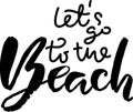 Lets go to the beach. Modern typography phrase. Grunge lettering summer print.