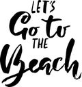 Lets go to the beach. Modern typography phrase. Grunge lettering summer print.