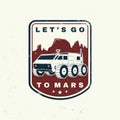 Lets go to mars logo, badge, shirt, t, design, print. Vector. Concept for shirt, print, stamp, overlay or template Royalty Free Stock Photo