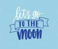 Lets go to moon handwritten color lettering. Brushstroke inspiring phrase isolated vector calligraphy. Optimistic